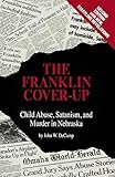 The Franklin Coverup Child Abuse Satanism And Murder In Nebraska