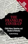 The Franklin Cover-up: Child Abuse, Satanism, and Murder in Nebraska