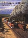 The Santa Fe Route - Railroads of Arizona Vol. 4