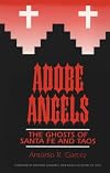 Adobe Angels : The Ghosts of Santa Fe and Taos (Ghosts of Santa Fe & Taos, No.3)