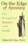 On the Edge of Apostasy : the Evangelical Romance With Rome