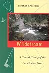 Wildstream: A Natural History of the Free Flowing River