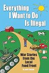 Everything I Want To Do Is Illegal: War Stories From the Local Food Front