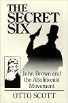 The Secret Six : John Brown and the Abolitionist Movement