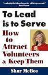 To Lead Is To Serve: How to Attract Volunteers & Keep Them