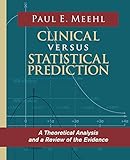 Clinical Versus Statistical Prediction A Theoretical Analysis And A Review Of The Evidence