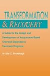 Transformation and Recovery: A Guide for the Design and Development of Acupuncture- Based Chemical Dependency Treatment Programs