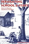 Separating School & State: How to Liberate America's Families