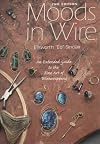 Moods in Wire : An Extended Guide to the Fine Art of Wirewrapping (2nd Ed)