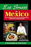 Eat Smart in Mexico: How to Decipher the Menu, Know the Market Foods & Embark on a Tasting Adventure
