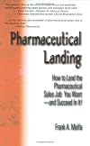 Pharmaceutical Landing: How To Land The Pharmaceutical Sales Job You Want And Succeed In It!