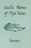 Gaelic names of pipe tunes : pronunciations, English translations, the Gaelic songs