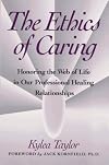 Ethics of Caring: Honoring the Web of Life in Our Professional Healing Relationships