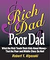 Rich dad, poor dad : what the rich teach their kids about money that the poor and middle class do not! - Robert T. Kiyosaki