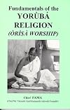 Fundamentals of the YORUBA RELIGION (Orisa Worship)