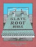 The Slate Roof Bible: Everything You Need to Know About the World’s Finest Roof, 3rd Edition