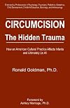 Circumcision, The Hidden Trauma : How an American Cultural Practice Affects Infants and Ultimately Us All