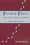 Father Fred and the Twelve Steps: A Primer for Recovery