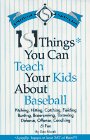 101 Things You Can Teach Your Kids About Baseball