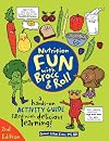 Nutrition Fun with Brocc & Roll, 2nd edition: A hands-on activity guide filled with delicious learning!