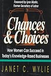 Chances & Choices: How Women Can Succeed in Today's Knowledge-Based Businesses