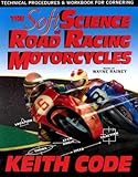 Soft Science Of Roadracing Motorcycles The Technical Procedures And Workbook For Roadracing Motorcycles