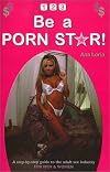 1-2-3 Be a Porn Star! A Step-By-Step Guide to the Adult Sex Industry