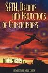 Seth, Dreams and Projections Of Consciousness