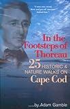 In The Footsteps Of Thoreau 25 Historic Nature Walks On Cape Cod
