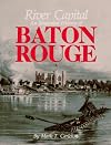 River Capital: An Illustrated History of Baton Rouge
