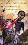 We Didn't Pass Through The Golden Door: The Filipino American Experience (The Centennial Book Series)
