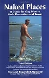 Naked Places, A Guide for Gay Men to Nude Recreation and Travel, Third Edition