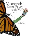 Monarch! Come Play with Me
