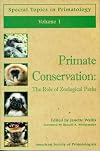 Primate Conservation: The Role of Zoological Parks (Special Topics in Primatology Series)