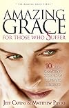 Amazing Grace for Those Who Suffer: 10 Life-Changing Stories of Hope and Healing (Amazing Grace Series) (The Amazing Grace Series)