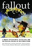 Fallout J Robert Oppenheimer Leo Szilard And The Political Science Of The Atomic Bomb