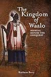 Le royaume du Waalo le S&eacute;n&eacute;gal avant la conqu&ecirc;te