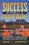 Success Without a College Degree: Dissolving the Roadblocks Between You and Success