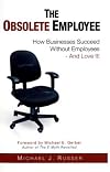 The Obsolete Employee: How Businesses Succeed Without Employees - And Love It!