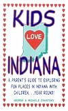 Kids Love Indiana: A Guide to Exploring Fun Places in Indiana With Children Year Round