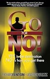 Go For No Yes Is The Destination No Is How You Get There
