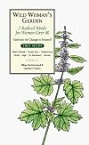Wild Woman's Garden: 7 Radical Weeds for Women Over 40 (The Garden Remedy Series) (The Garden Remedy Series) (The Garden