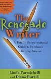 The Renegade Writer A Totally Unconventional Guide To Freelance Writing Success