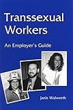 Transsexual Workers An Employers Guide