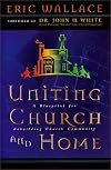 Uniting Church and Home, A Blueprint for Rebuilding Church Community