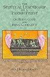 The Spiritual Leadership of a Parish Priest: On Being Good and Good At It