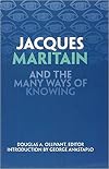 Jacques Maritain and the Many Ways of Knowing