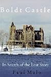 Boldt Castle: In Search of the Lost Story