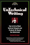 Untechnical Writing: How to Write About Technical Subjects and Products So Anyone Can Understand