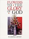 Flowers to the Glory of God: A Handbook